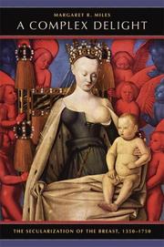 Cover of: A Complex Delight: The Secularization of the Breast, 1350-1750