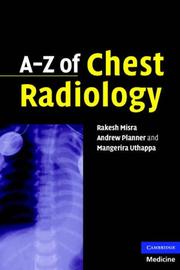 Cover of: A-Z of Chest Radiology by Andrew Planner, Mangerira Uthappa, Rakesh Misra