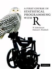 A first course in statistical programming with R by W. John Braun, Duncan J. Murdoch, John Braun