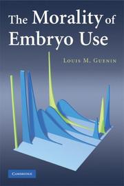 The Morality of Embryo Use by Louis M. Guenin