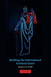 Building the International Criminal Court by Benjamin Schiff