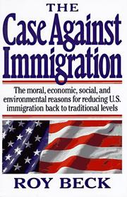 Cover of: The case against immigration: the moral, economic, social, and environmental reasons for reducing U.S. immigration back to traditional levels