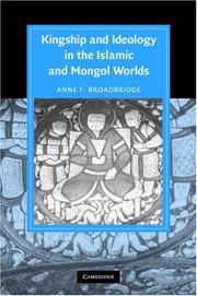 Cover of: Kingship and Ideology in the Islamic and Mongol Worlds (Cambridge Studies in Islamic Civilization)