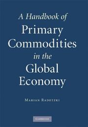 Cover of: A Handbook of Primary Commodities in the Global Economy