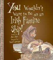 Cover of: You Wouldn't Want to Sail on an Irish Famine Ship!: A Trip Across the Atlantic You'd Rather Not Make