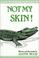 Cover of: Not My Skin!