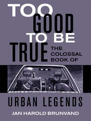 Cover of: Too good to be true: the colossal book of urban legends