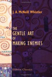 Cover of: The Gentle Art of Making Enemies: As Pleasingly Exemplified in Many Instances, Wherein the Serious Ones of This Earth, Carefully Exasperated, Have Been ... While Overcome by an Undue Sense of Right
