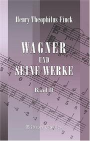 Cover of: Wagner und seine Werke: Die Geschichte seines Lebens mit kritischen Erläuterungen. Band 2