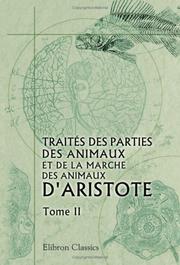 Cover of: Traités des parties des animaux et de la marche des animaux d\'Aristote: Traduits en français pour la première fois et accompagnés de notes perpétuelles par J. Barthélemy-Saint Hilaire. Tome 2