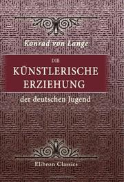 Cover of: Die künstlerische Erziehung der deutschen Jugend
