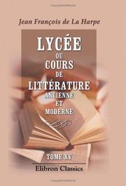 Cover of: Lycée, ou Cours de littérature ancienne et moderne: Tome 15