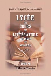 Cover of: Lycée, ou Cours de littérature ancienne et moderne by Jean-François de La Harpe