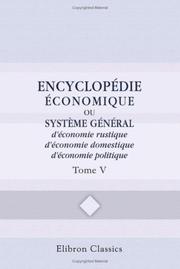Cover of: Encyclopédie économique, ou Système général d'économie rustique, d'économie domestique, d'économie politique: Tome 5: Cheval - Copier