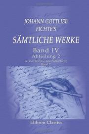 Cover of: Johann Gottlieb Fichte\'s sämtliche Werke: Band IV. Abteilung 2. A. Zur Rechts - und Sittenlehre. Band 2