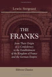 Cover of: The Franks, from Their Origin as a Confederacy to the Establishment of the Kingdom of France and the German Empire