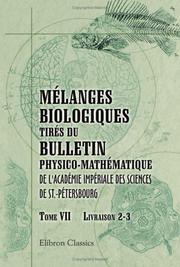 Cover of: Mélanges biologiques tirés du Bulletin physico-mathématique de l\'Académie impériale des sciences de St.-Pétersbourg: Tome 7. Livraison 2 - 3