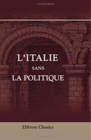 Cover of: L\'Italie sans la politique: Dédié à tous les voyageurs pressés et curieux. Par une voyageuse du Nord
