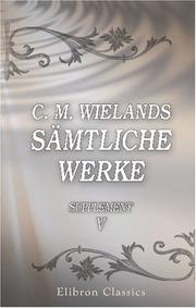 Cover of: C. M. Wielands sämtliche Werke: Supplement, Band V. Klementina von Porretta; Pandora; Die Bunkliade; Auszüge aus Jakob Forsters Reise um die Welt