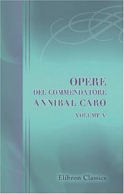 Cover of: Opere del commendatore Annibal Caro by Annibal Caro, Annibal Caro