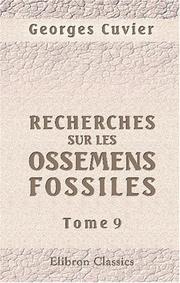 Cover of: Recherches sur les ossemens fossiles, où l\'on rétablit les caractères de plusieurs animaux dont les révolutions du globe ont détruit les espèces by Baron Georges Cuvier