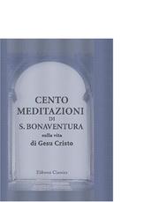 Cover of: Cento meditazioni di S. Bonaventura sulla vita di Gesu Cristo: Volgarizzamento antico toscano. Testo di lingua cavato dai manoscritti