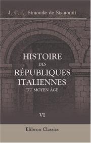 Cover of: Histoire des républiques italiennes du moyen âge by Jean-Charles-Léonard Simonde Sismondi, Jean-Charles-Léonard Simonde Sismondi