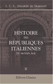 Cover of: Histoire des républiques italiennes du moyen âge by Jean-Charles-Léonard Simonde Sismondi, Jean-Charles-Léonard Simonde Sismondi