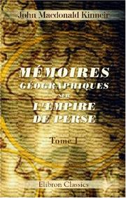 Cover of: Mémoires géographiques sur l\'empire de Perse: Traduit de l\'anglais par le colonel Gaspard Drouville. Avec carte et notes du traducteur. Tome 1