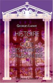 Cover of: Histoire du culte des divinités d\'Alexandrie: Sérapis, Isis, Harpocrate et Anubis, hors de l\'Égypte, depuis les origines jusqu\'à la naissance de l\'école néo-platonicienne