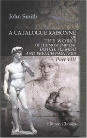 Cover of: A Catalogue Raisonné of the Works of the Most Eminent Dutch, Flemish, and French Painters by John Smith