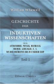 Cover of: Geschichte der induktiven Wissenschaften, der Astronomie, Physik, Mechanik, Chemie, Geologie, u. a., von der frühesten bis zu unserer Zeit: Teil 1