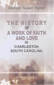 Cover of: The History of a Work of Faith and Love in Charleston, South Carolina by Anthony Toomer Porter