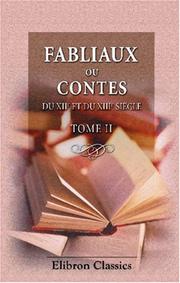 Cover of: Fabliaux ou contes du XIIe et du XIIIe siècle: Traduits ou extraits d'après divers manuscrits du temps; avec des notes historiques & critiques, & les ... leur origine jusqu'à nos jours. Tome 2