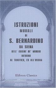 Cover of: Istruzioni morali di S. Bernardino da Siena dell\' ordine de\' minori intorno al traffico, ed all\'usura by Saint Bernardino da Siena