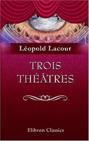 Cover of: Trois théâtres: Émile Augier, Alexandre Dumas fils, Victorien Sardou. Par Léopold Lacour