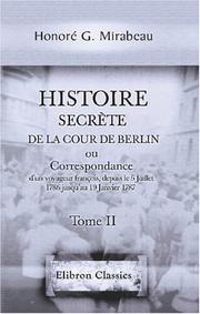 Cover of: Histoire secrète de la cour de Berlin, ou Correspondance d\'un voyageur françois, depuis le 5 Juillet 1786 jusqu\'au 19 Janvier 1787: Tome 2