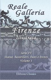 Cover of: Reale Galleria di Firenze Illustrata: Serie 4. Statue, bassirilievi, busti e bronzi. Volume 1