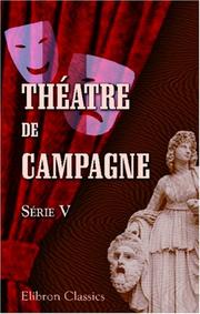 Cover of: Théatre de campagne: Par A. Dreyfus, A. Billet, H. Bocage, E. d\'Au, A. Decourcellee, E. Guiard, J. Guillemot, E. d\'Hervilly, E. de Najac, C. Narrey, A. Raibaud, J. de Rieux, E. Verconsin. Série 5