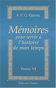 Cover of: Mémoires pour servir à l\'histoire de mon temps by François Guizot