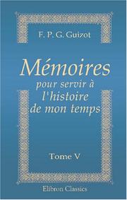 Cover of: Mémoires pour servir à l\'histoire de mon temps by François Guizot