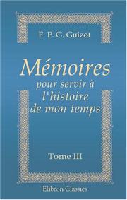 Cover of: Mémoires pour servir à l\'histoire de mon temps by François Guizot