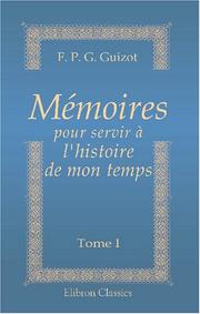Cover of: Mémoires pour servir à l\'histoire de mon temps by François Guizot