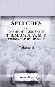 Cover of: Speeches of the Right Honorable T. B. Macaulay, M. P. Corrected by himself by Thomas Babington Macaulay