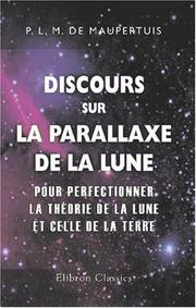 Cover of: Discours sur la parallaxe de la Lune, pour perfectionner la théorie de la Lune et celle de la Terre