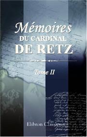 Cover of: Mémoires du cardinal de Retz: Contenant ce qui s\'est passé de remarquable en France pendant les premières années du règne de Louis XIV. Tome 2