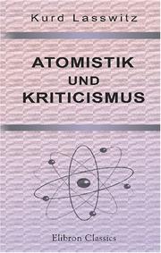 Cover of: Atomistik und Kriticismus: Ein Beitrag zur erkenntnisstheoretischen Grundlegung der Physik
