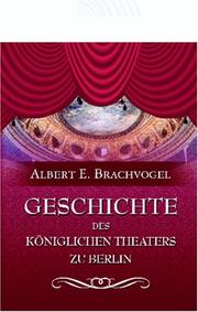 Cover of: Geschichte des königlichen Theaters zu Berlin: Nach Archivalien des Königl. Geh. Staatsarchivs und des Königl. Theaters