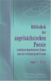 Cover of: Bibliothek der angelsächsischen Poesie in kritisch bearbeiteten Texten und mit vollständigem Glossar: Band II. Text II
