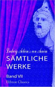 Cover of: Ludwig Achim\'s von Arnim sämtliche Werke: Band 7. Armut, Reichtum, Schuld und Busse der Gräfin Dolores: Eine wahre Geschichte zur lehrreichen Unterhaltung armer Fräulein, Band 1